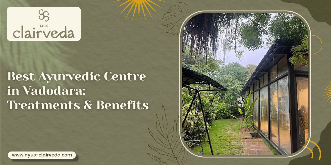 Best Ayurvedic Centre in Vadodara:  Treatments & Benefits