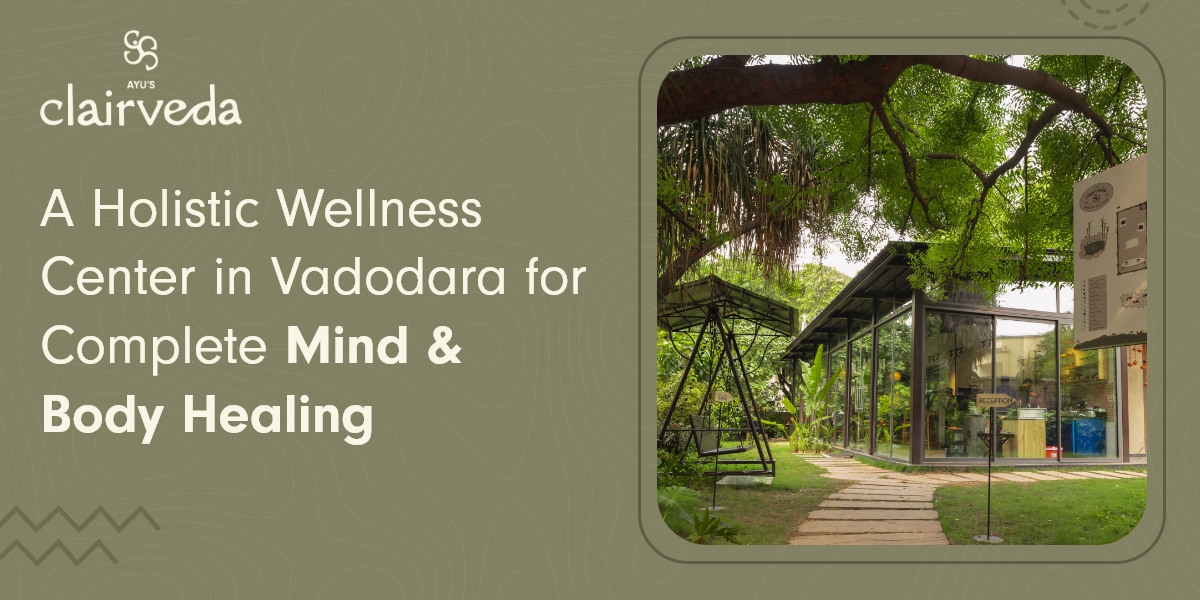A Holistic Wellness Center in Vadodara for Complete Mind & Body Healing