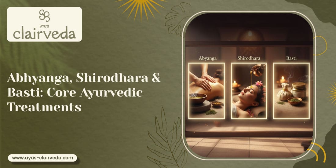 Abhyanga, Shirodhara & Basti:  Core Ayurvedic Treatments