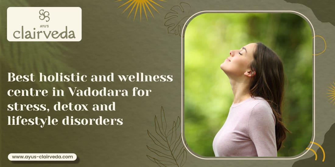 Best Holistic and Wellness Centre in Vadodara for Stress, Detox and Lifestyle Disorders