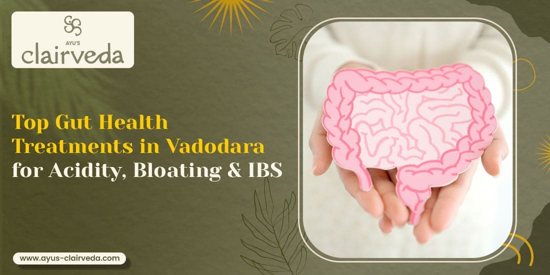 Top Gut Health Treatments in Vadodara for Acidity, Bloating and IBS
