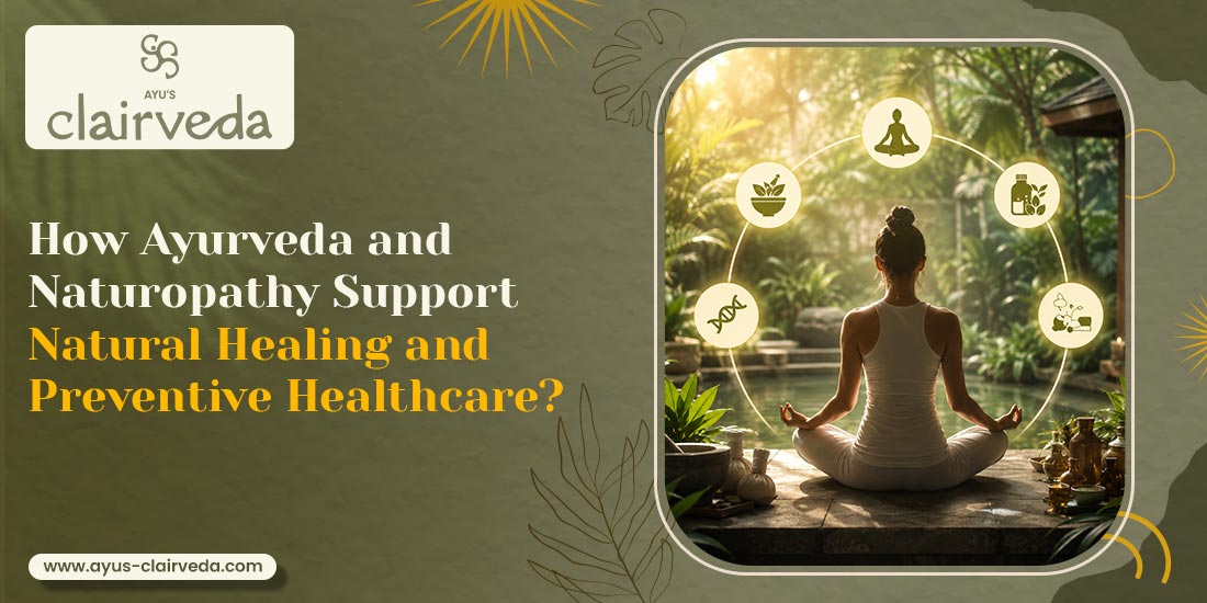 How Ayurveda and Naturopathy Support Natural Healing and Preventive Healthcare?