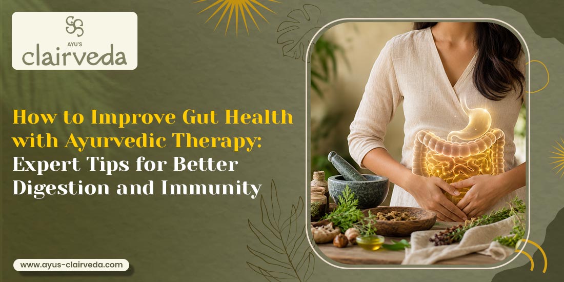 How to Improve Gut Health with Ayurvedic Therapy:  Expert Tips for Better Digestion and Immunity