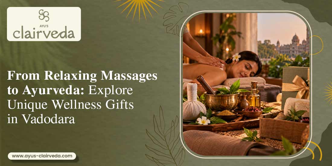 From Relaxing Massages to Ayurveda:  Explore Unique Wellness Gifts in Vadodara